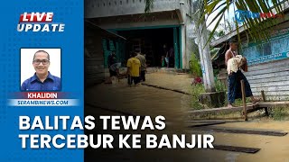 Imbas Banjir, Balita Meninggal Dunia seusai Tercebur ke Genangan yang Merendam Subulussalam