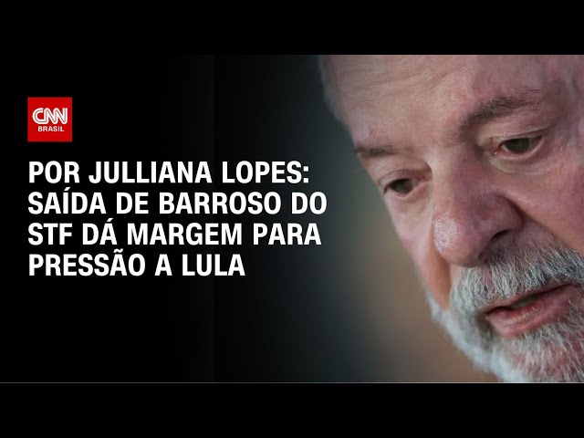 Análise: Saída de Barroso do STF dá margem para pressão a Lula | CNN ARENA