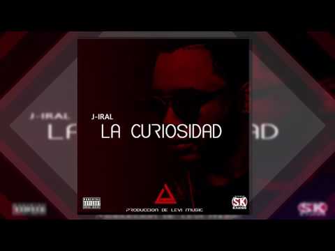 La Curiosidad J-Iral (Prod  LEVImusic)