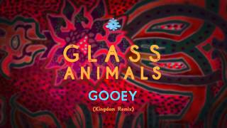 Glass Animals - Gooey (Kingdom Remix)