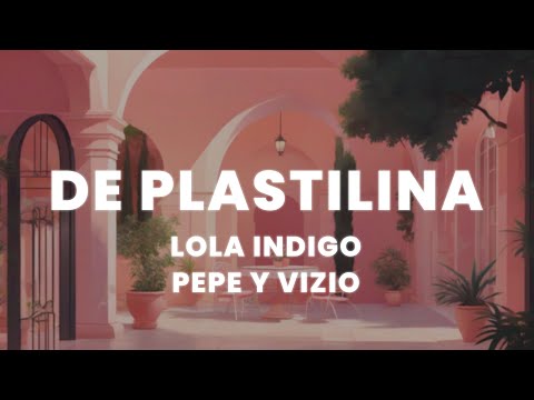 Lola Indigo, Pepe y Vizio - DE PLASTILINA (Letra/Lyrics)