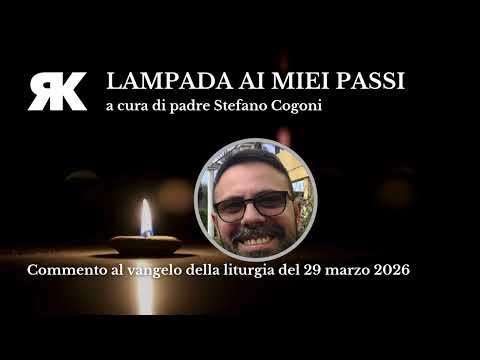 Lampada ai miei passi. Commento al Vangelo del 29 marzo 2026