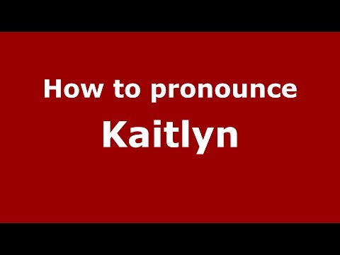 How to pronounce Kaitlyn