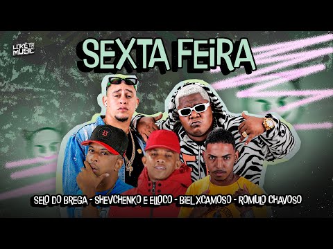 SEXTA FEIRA - SHEVCHENKO E ELLOCO, SELO DO BREGA, BIEL XCAMOSO, ROMULO CHAVOSO