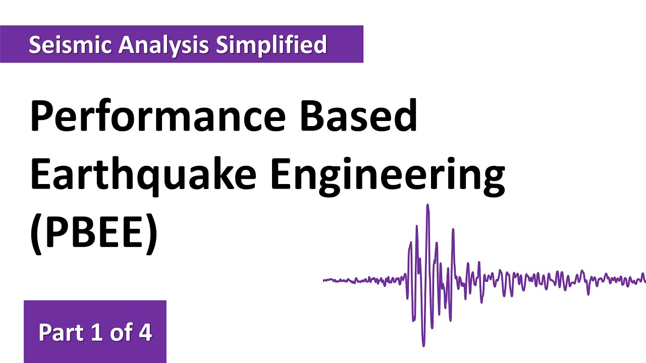 Performance Based Earthquake Engineering (PBEE) - Part 1 of 4