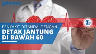 Mengenal Bradikardia, Penyakit yang Ditandai Jumlah Denyut Jantung di Bawah Normal