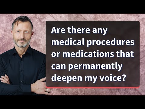 Are there any medical procedures or medications that can permanently deepen my voice?