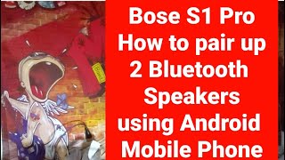 Bose S1 Pro How to pair up 2 Bluetooth Speakers using the Android Mobile Phone play audio same time