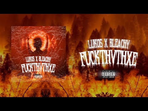LUKOS x Bleachy - FUCKTHVTHXE (prod. IX FALL$)