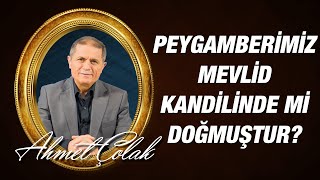 Dr. Ahmet Çolak - Peygamberimiz Mevlid Kandilinde mi Doğmuştur?