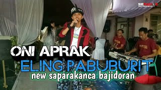 Download lagu ONI APRAK ELING PABUBURIT NEW SAPARAKANCA BAJIDORA... mp3