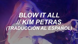 BLOW IT ALL // KIM PETRAS (ESPAÑOL)