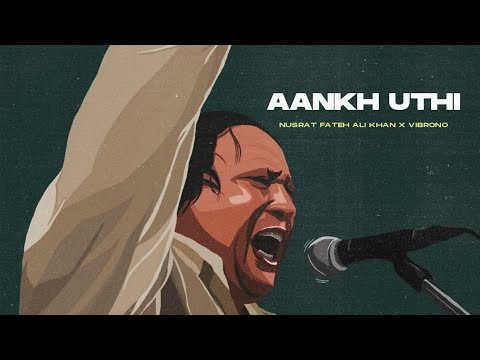 ANKH UTHI MOHABBAT NE (REMIX) - NUSRAT FATEH ALI KHAN X VIBRONO | FULL VERSION