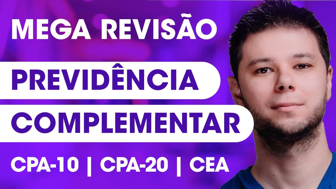 GUIA COMPLETO: PREVIDÊNCIA COMPLEMENTAR 2025 🔥 Tudo que você precisa saber para CPA-10, CPA-20 e CEA