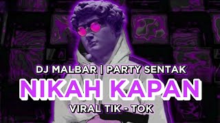 Download lagu DJ NIKAH KAPAN VIRAL TIK-TOK [ PARTY SENTAK ] DJ MALBAR TERBARU mp3