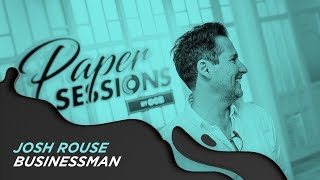 JOSH ROUSE - BUSINESSMAN #OCBPaperSessions!