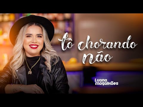 Luana Magalhães - Tô Chorando Não (Clipe Oficial)