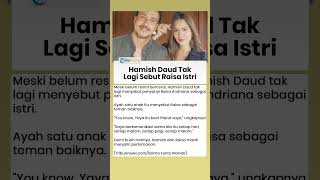 Tak Lagi Sebut Istri Meski Belum Resmi Bercerai, Hamish Daud Anggap Raisa Teman Baik