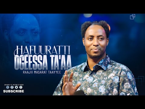 Hafuuratti Ogeessa Ta'aa  | Prophet MeseretTaye |  @araratvworldwide ​