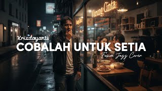 Download lagu KRISDAYANTI - COBALAH UNTUK SETIA (2004) | FUSION JAZZ COVER mp3 Download lagu KRISDAYANTI - COBALAH UNTUK SETIA (2004) | FUSION JAZZ COVER mp3