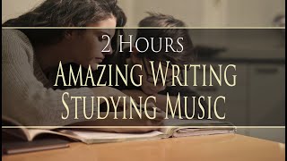 2 Hours AMAZING Writing & Study Playlist - Best Music to Write to