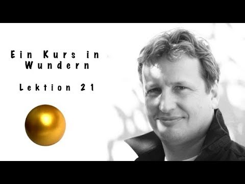 Ein Kurs in Wundern * EKIW * Lektion 21 * Ich bin entschlossen, die Dinge anders zu sehen