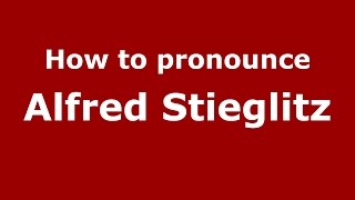 How to pronounce Alfred Stieglitz