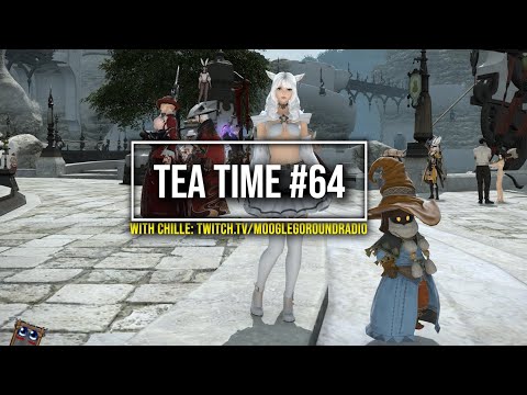 FFXIV: Tea Time Podcast #64 - Chille of MoogleGoRoundRadio