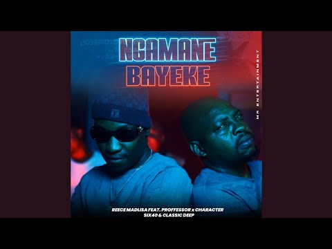 Reece Madlisa - Ngamane Bayeke feat.Proffessor, Character, six40 & Classic Deep
