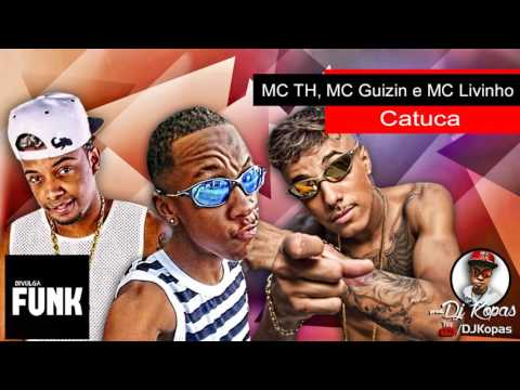 MC TH, MC Guizin e MC Livinho - Catuca ( DJ Kopas ) Áudio Oficial Lançamento 2016