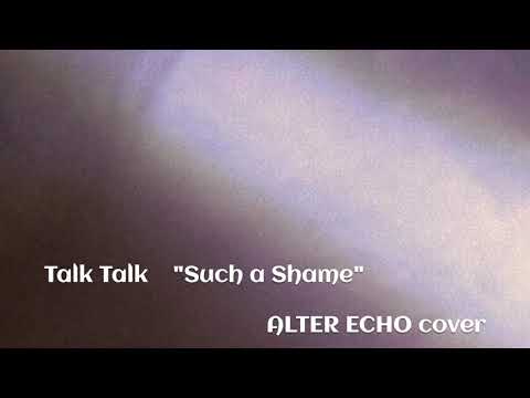 "Such A Shame" - ALTER ECHO - Talk Talk cover