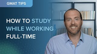 How to Study for the GMAT While Working Full-time | #GMATTips | #TargetTestPrep