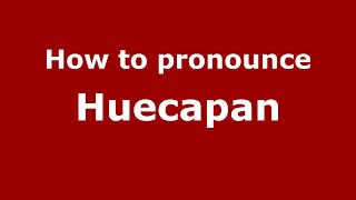 How to pronounce Huecapan