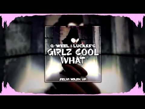 Q-weel & Lucass'G Girlz Cool What ( Selvi Mash Up )
