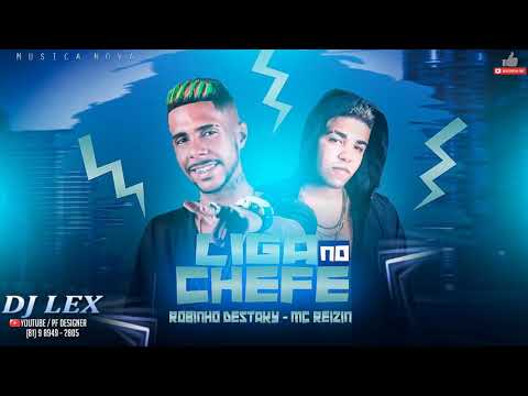 ROBINHO DESTAKY - MC REIZIN - LIGA NO CHEFE (MÚSICA NOVA)