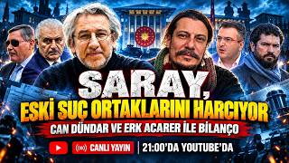 SARAY, ESKİ SUÇ ORTAKLARINI HARCIYOR / Can Dündar ve Erk Acarer ile Bilanço #canlıyayın