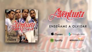 Aventura - Enseñame A Olvidar