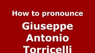 How to pronounce Giuseppe Antonio Torricelli