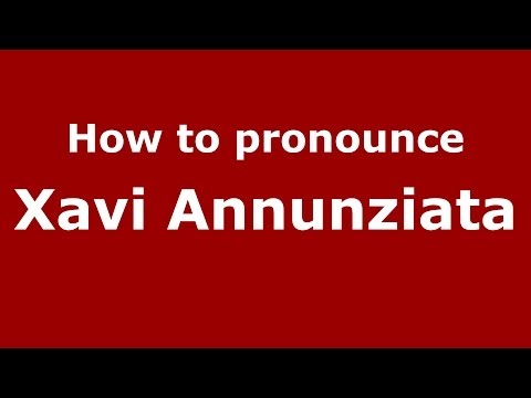 How to pronounce Xavi Annunziata (Spanish/Spain) - PronounceNames.com