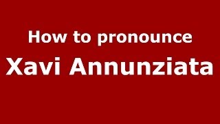 How to pronounce Xavi Annunziata