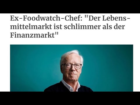 Ex-Foodwatch-Chef: "Der Lebensmittelmarkt ist schlimmer als der Finanzmarkt"!