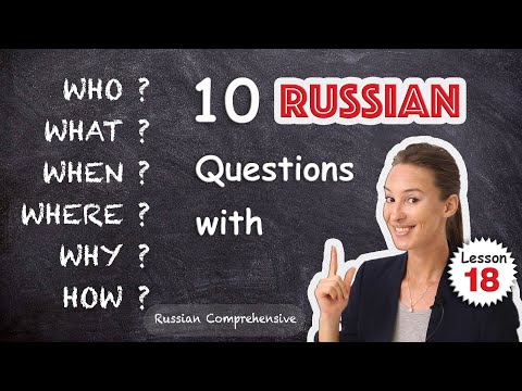 Lesson 18: 🤷‍♂️ 10 Russian QUESTIONS w/ WHO? WHAT? WHEN? WHERE? WHY? HOW? | Russian Comprehensive