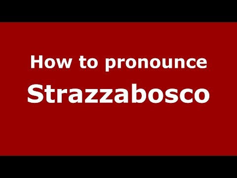 How to pronounce Strazzabosco (Italian/Italy)  - PronounceNames.com