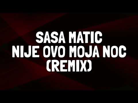 Sasa Matic - Nije Ovo Moja Noc (Remix)