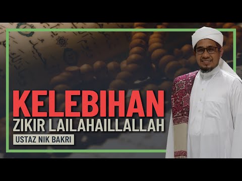 Ustaz Nik Bakri - Kelebihan Amal Zikir Lailahaillallah