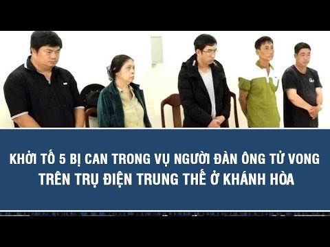 Khởi tố 5 bị can trong vụ người đàn ông tử vong trên trụ điện trung thế ở Khánh Hòa