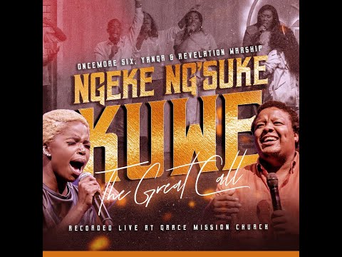 Ngeke Ng'suke Kuwe (The Great Call)- Oncemore Six, Yanga Sobetwa & Revelation Warship