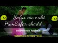 Safar Mein Nahi Humsafar Chhore Jate