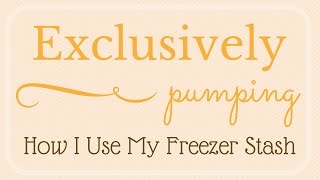 Exclusively Pumping // How I Use My Freezer Stash