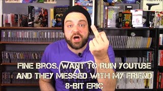 Fine Bros. Want To Ruin YouTube and they Messed with my FRIEND 8-Bit Eric | RGT 85